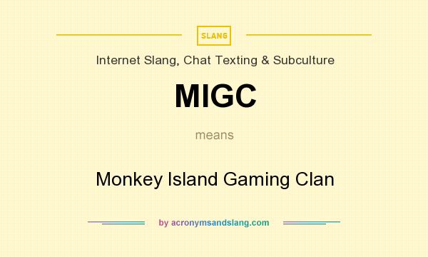 What does MIGC mean? It stands for Monkey Island Gaming Clan