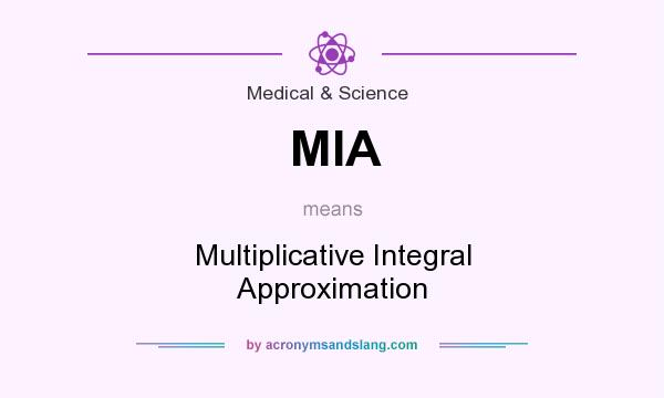 What does MIA mean? It stands for Multiplicative Integral Approximation
