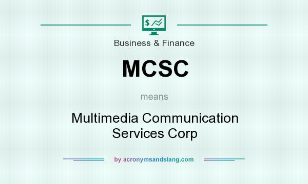 What does MCSC mean? It stands for Multimedia Communication Services Corp