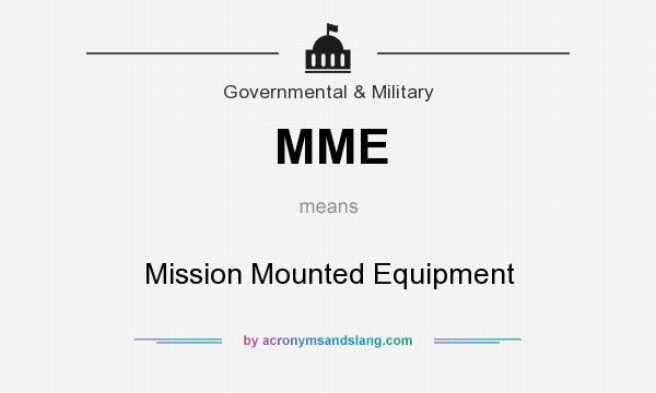 What does MME mean? It stands for Mission Mounted Equipment