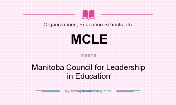 What does MCLE mean? It stands for Manitoba Council for Leadership in Education