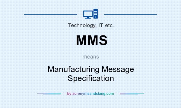What does MMS mean? It stands for Manufacturing Message Specification