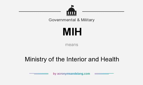 What does MIH mean? It stands for Ministry of the Interior and Health