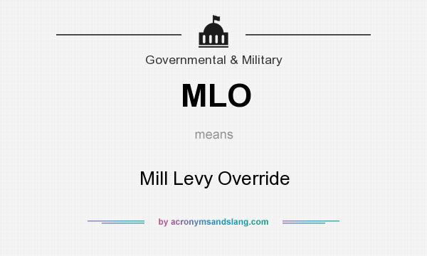 What does MLO mean? It stands for Mill Levy Override