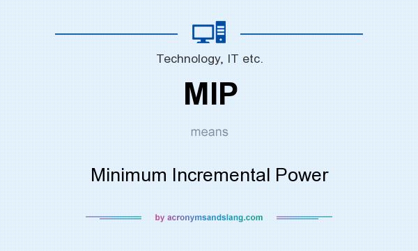 What does MIP mean? It stands for Minimum Incremental Power