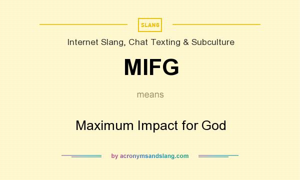 What does MIFG mean? It stands for Maximum Impact for God