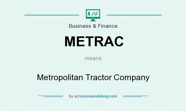 What does METRAC mean? It stands for Metropolitan Tractor Company