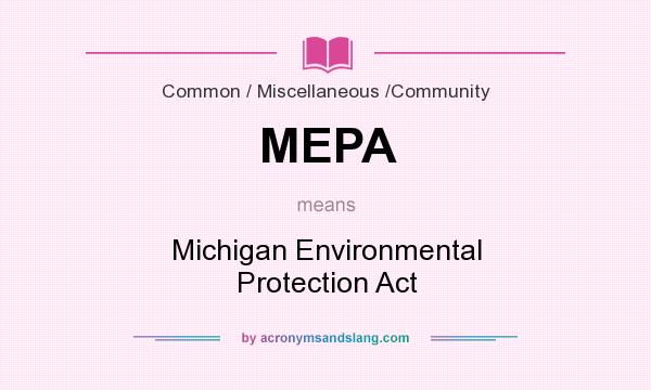 What does MEPA mean? It stands for Michigan Environmental Protection Act
