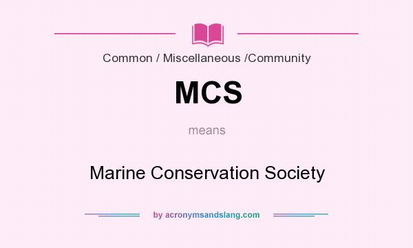 What does MCS mean? It stands for Marine Conservation Society