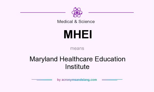 What does MHEI mean? It stands for Maryland Healthcare Education Institute