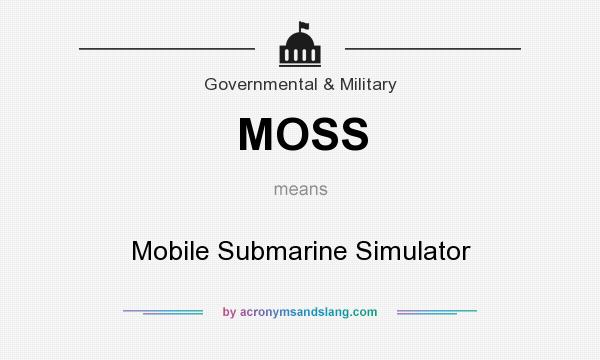 What does MOSS mean? It stands for Mobile Submarine Simulator