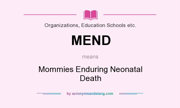 What does MEND mean? It stands for Mommies Enduring Neonatal Death