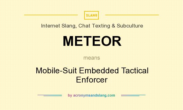 What does METEOR mean? It stands for Mobile-Suit Embedded Tactical Enforcer
