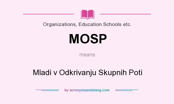 What does MOSP mean? It stands for Mladi v Odkrivanju Skupnih Poti
