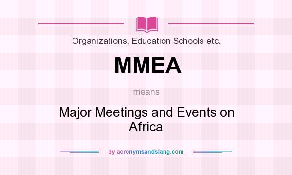 What does MMEA mean? It stands for Major Meetings and Events on Africa