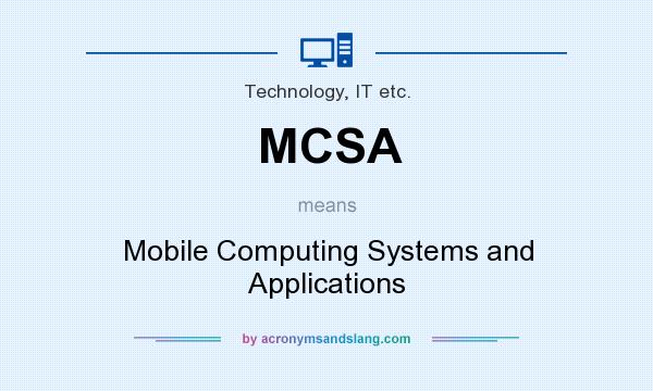 What does MCSA mean? It stands for Mobile Computing Systems and Applications
