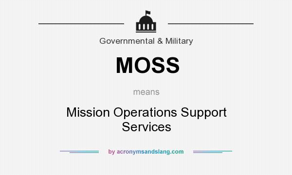 What does MOSS mean? It stands for Mission Operations Support Services