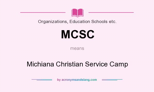 What does MCSC mean? It stands for Michiana Christian Service Camp