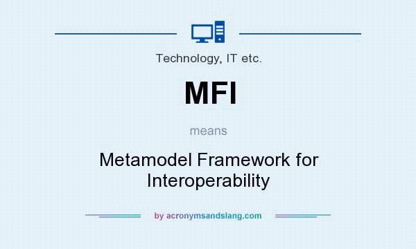 What does MFI mean? It stands for Metamodel Framework for Interoperability