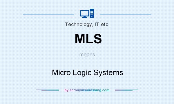 What does MLS mean? It stands for Micro Logic Systems