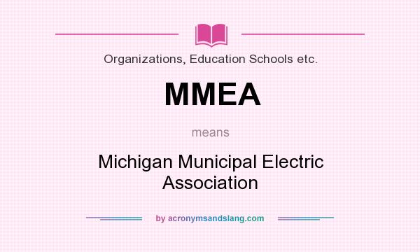 What does MMEA mean? It stands for Michigan Municipal Electric Association