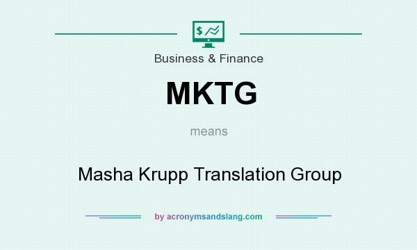 What does MKTG mean? It stands for Masha Krupp Translation Group