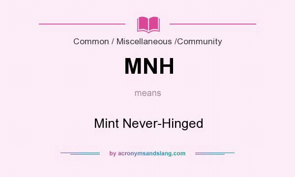What does MNH mean? It stands for Mint Never-Hinged