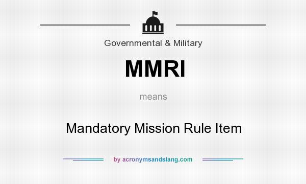 What does MMRI mean? It stands for Mandatory Mission Rule Item