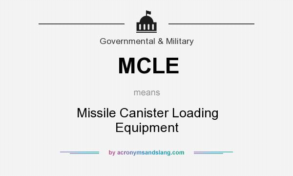What does MCLE mean? It stands for Missile Canister Loading Equipment