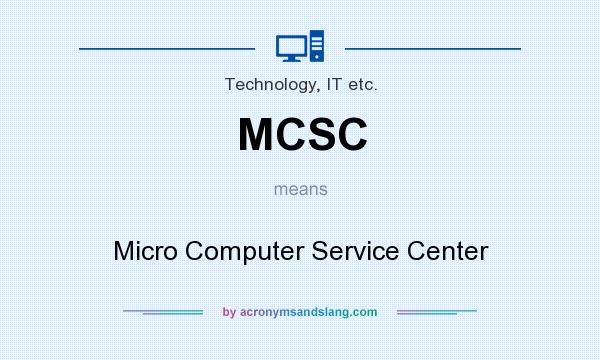 What does MCSC mean? It stands for Micro Computer Service Center