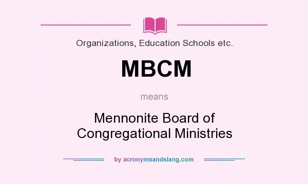 What does MBCM mean? It stands for Mennonite Board of Congregational Ministries