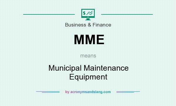 What does MME mean? It stands for Municipal Maintenance Equipment