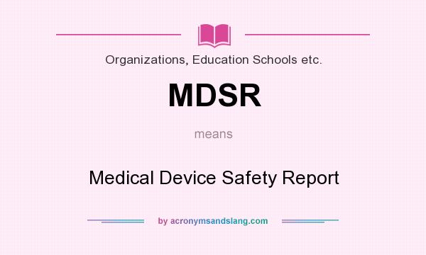 What does MDSR mean? It stands for Medical Device Safety Report