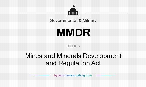 What does MMDR mean? It stands for Mines and Minerals Development and Regulation Act