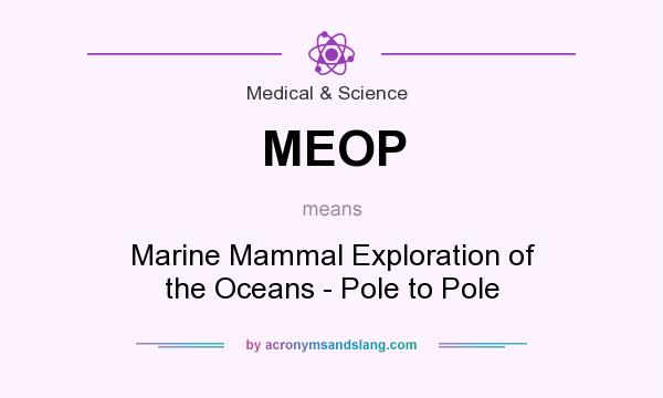 What does MEOP mean? It stands for Marine Mammal Exploration of the Oceans - Pole to Pole