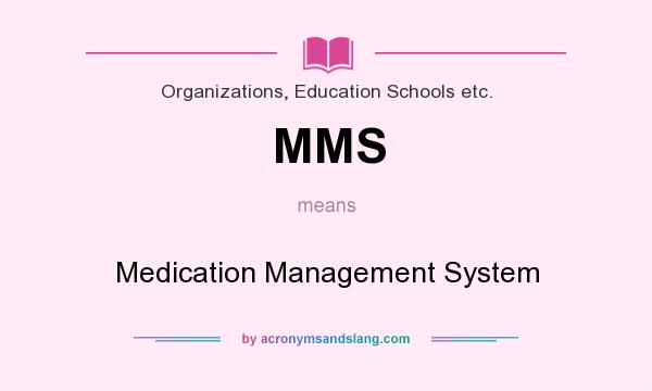 What does MMS mean? It stands for Medication Management System