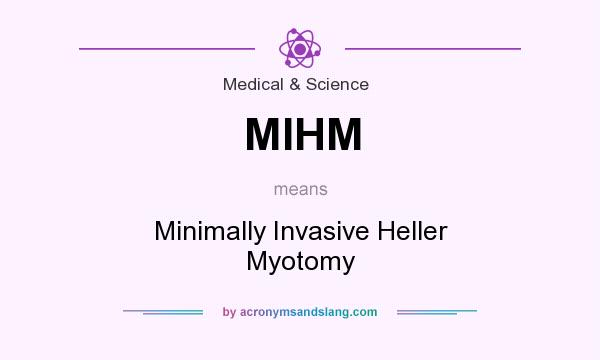 What does MIHM mean? It stands for Minimally Invasive Heller Myotomy