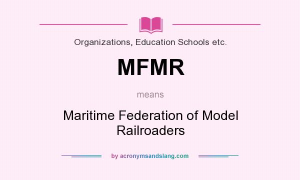 What does MFMR mean? It stands for Maritime Federation of Model Railroaders