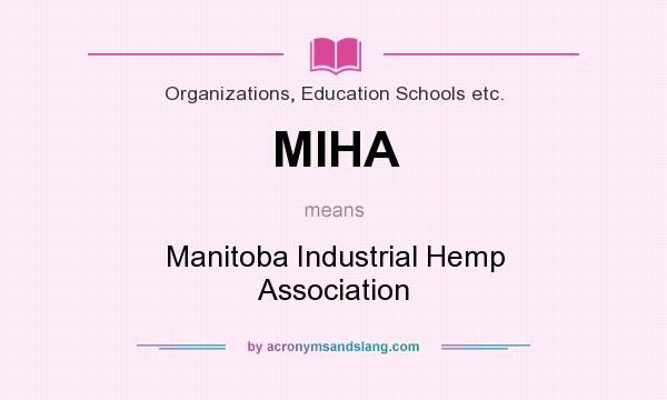 What does MIHA mean? It stands for Manitoba Industrial Hemp Association