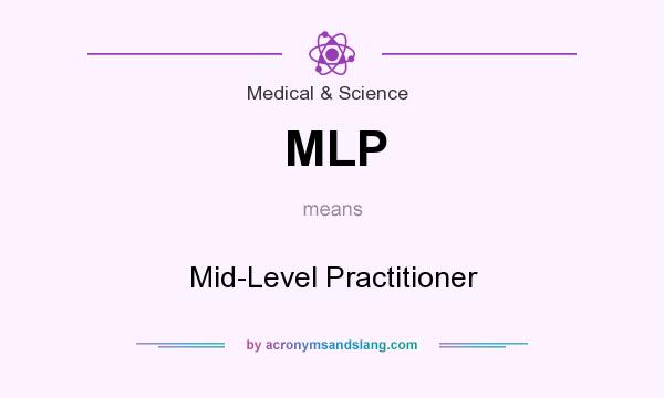 What does MLP mean? It stands for Mid-Level Practitioner