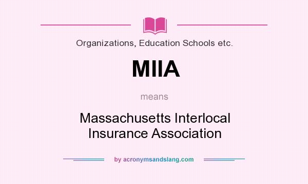 What does MIIA mean? It stands for Massachusetts Interlocal Insurance Association