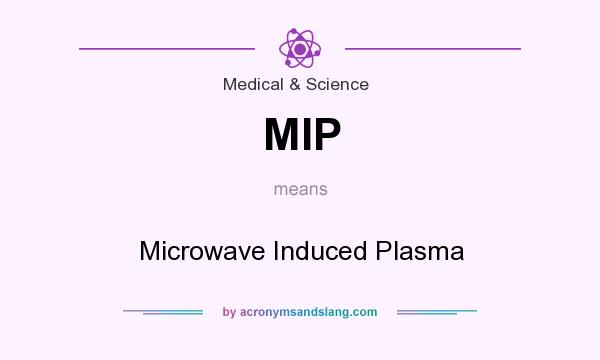 What does MIP mean? It stands for Microwave Induced Plasma