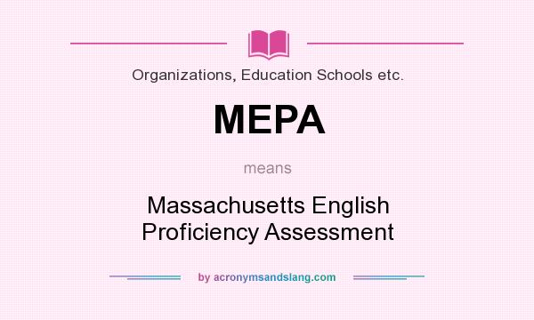 What does MEPA mean? It stands for Massachusetts English Proficiency Assessment