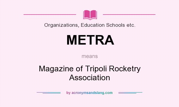 What does METRA mean? It stands for Magazine of Tripoli Rocketry Association