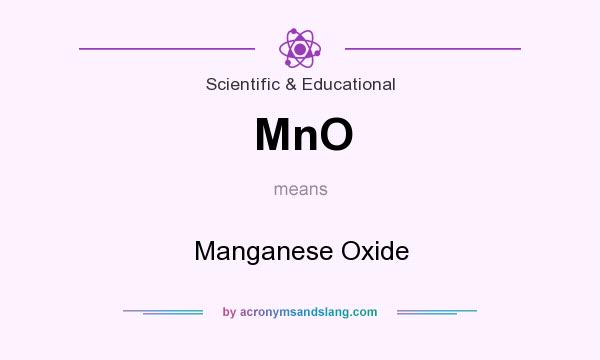 What does MnO mean? It stands for Manganese Oxide