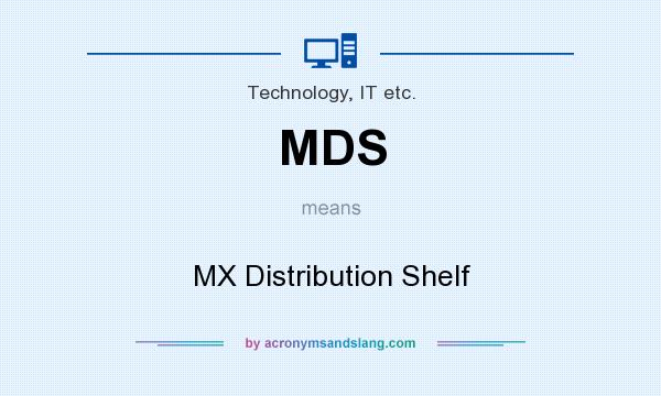 What does MDS mean? It stands for MX Distribution Shelf