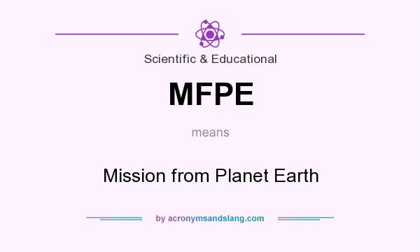 What does MFPE mean? It stands for Mission from Planet Earth