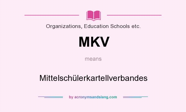 What does MKV mean? It stands for Mittelschülerkartellverbandes