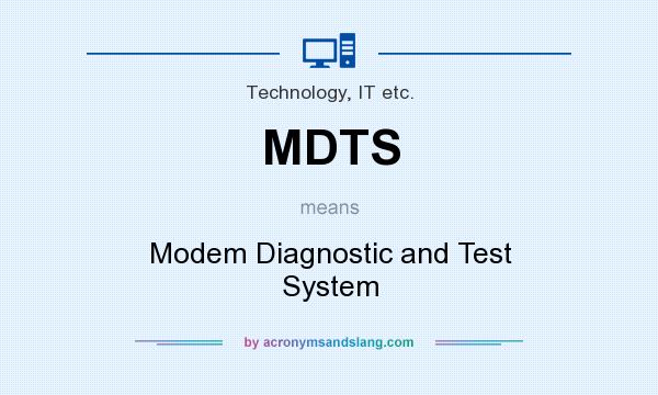What does MDTS mean? It stands for Modem Diagnostic and Test System