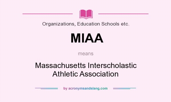 What does MIAA mean? It stands for Massachusetts Interscholastic Athletic Association